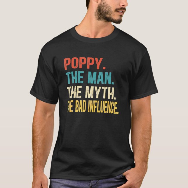 Mens Poppy The Man The Myth The Bad Influence Fath T-Shirt (Front)