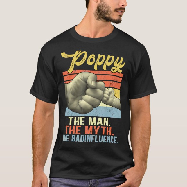 Mens Poppy The Man The Myth The Bad Influence Fath T-Shirt (Front)