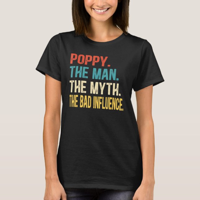 Mens Poppy The Man The Myth The Bad Influence Fath T-Shirt (Front)
