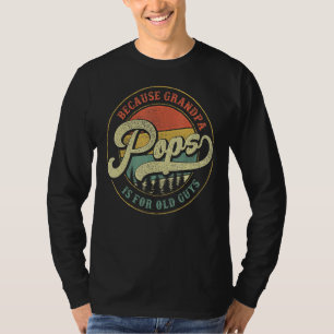 Mens Pops Because Grandpa Is For Old Guys Dad Gra T-Shirt