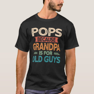 Mens Pops Because Grandpa Is For Old Guys Vintage T-Shirt