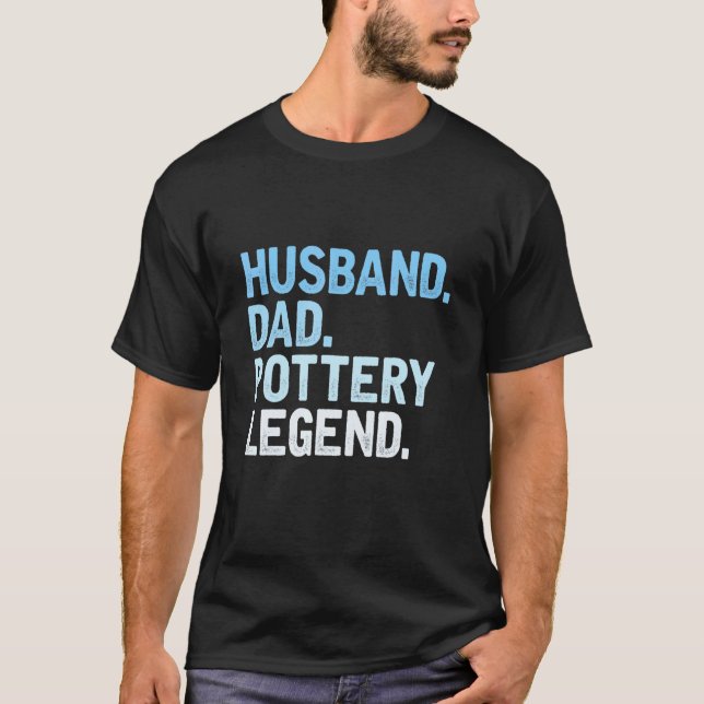 Mens Pottery Dad  Husband Dad Pottery Legend Fathe T-Shirt (Front)