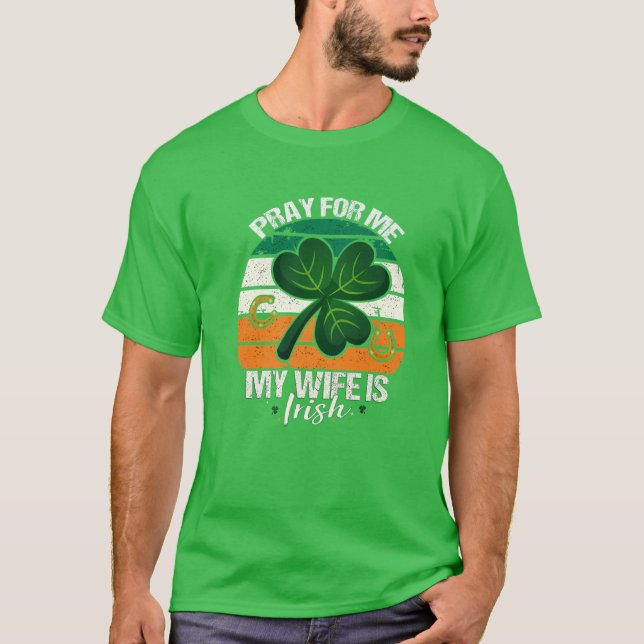 Mens Pray For Me My Wife Is Irish - Ireland Husban T-Shirt (Front)