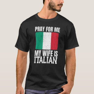 Mens Pray For Me My Wife Is Italian 1 T-Shirt