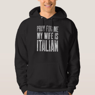 Mens Pray For Me My Wife Is Italian Hoodie