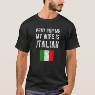 Mens Pray For Me My Wife Is Italian Saying Family  T-Shirt