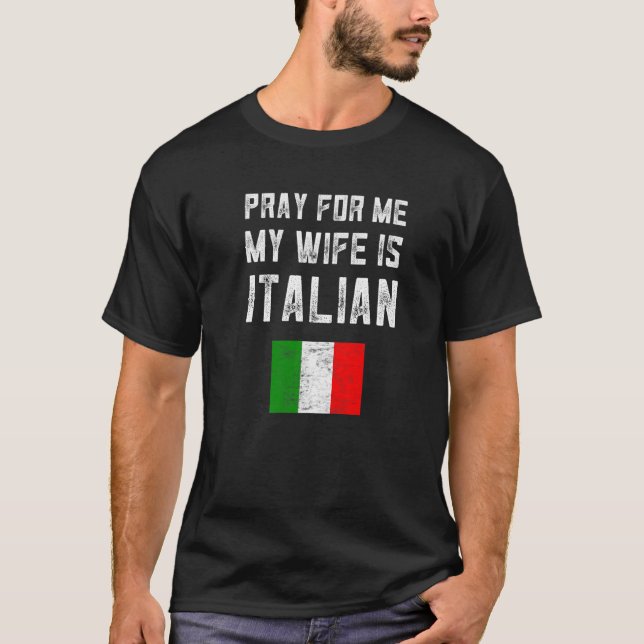 Mens Pray For Me My Wife Is Italian Saying Family  T-Shirt (Front)