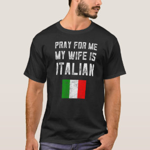 Mens Pray For Me My Wife Is Italian Saying Family T-Shirt