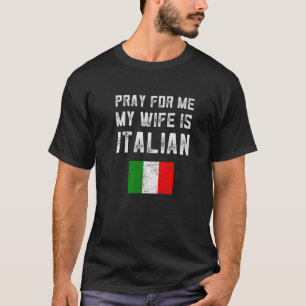 Mens Pray For Me My Wife Is Italian Saying Family T-Shirt