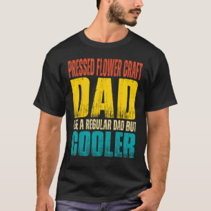 Mens Pressed Flower Craft Dad Like a Regular Dad T-Shirt