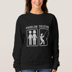 Mens Problem Solution Vacation Fishing Fish Fishin Sweatshirt