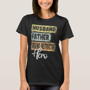 Mens Profession dad hero father Driving Instructor T-Shirt