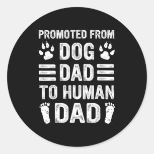 Mens Promoted From Dog Dad To Human Dad, Funny New Classic Round Sticker