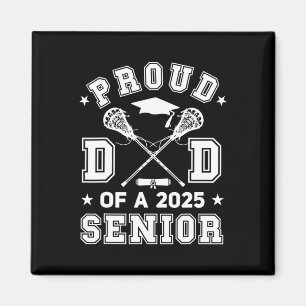 Mens Proud Dad Of A 2025 Senior Highschool Lacross Magnet