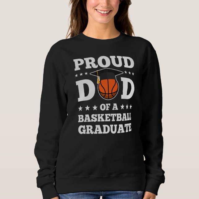 Mens Proud Dad Of A Basketball Graduate Graduate Sweatshirt (Front)