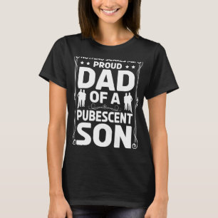 Mens Proud Dad Pubescent Son Puberty Teenager Teen T-Shirt