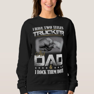 Mens Proud Trucker Dad Truck Driver Fathers Day Sweatshirt