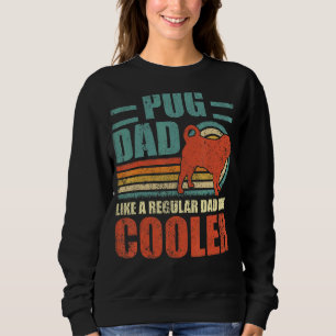 Mens Pug Dad Like A Regular Dad But Cooler Father Sweatshirt