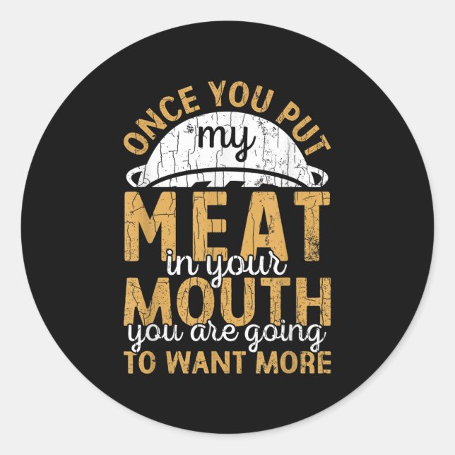 Mens Put My Meat In Your Mouth Funny Barbeque Gril Classic Round Sticker (Front)