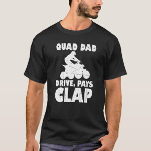 Mens Quad Dad Drive Pays Clap Quad Bike Atv Gear R T-Shirt
