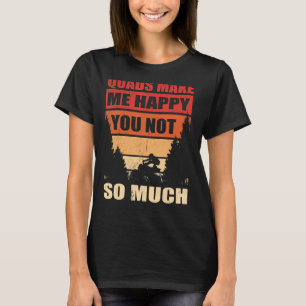 Mens Quads Make Me Happy You Not Quad Fahren Atv O T-Shirt
