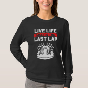 Mens Race Car Go Kart Racing Live Life Like Its Th T-Shirt