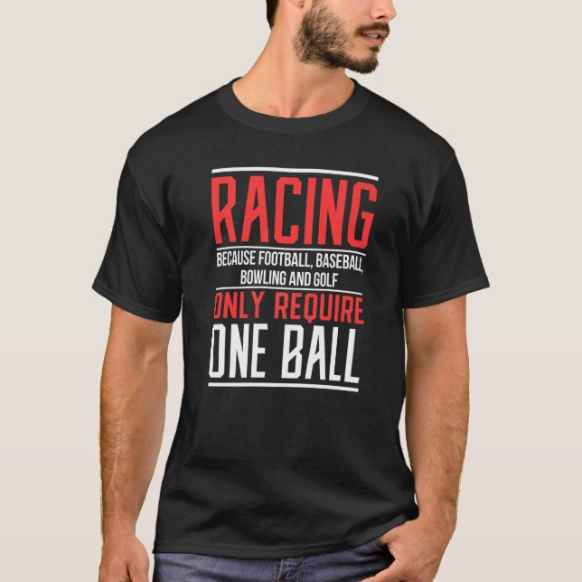 Mens Racing Because Football Only Require One Ball T-Shirt (Front)