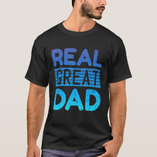 Mens Real Great Dad Father Day Quote Saying 5 T-Shirt