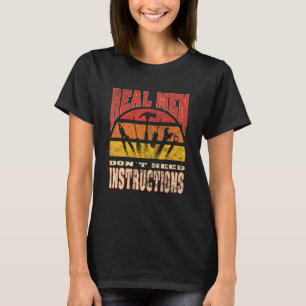 Mens Real men don't need instructions  men craftsm T-Shirt