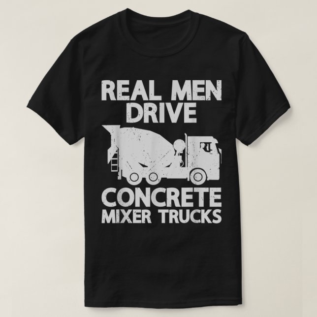Mens Real Men Drive Concrete Mixer Truck Funny Cem T-Shirt (Design Front)