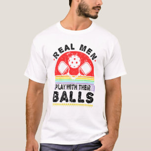 Mens Real Men Play With Their Balls Pickleball Pic T-Shirt