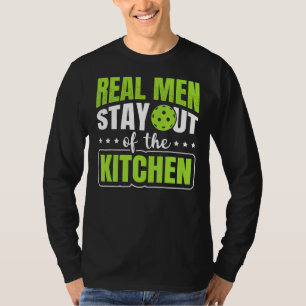 Mens Real Men Stay Out Of The Kitchen Pickleball P T-Shirt