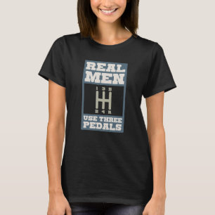 Mens Real Men Use Three Pedals Manual Transmission T-Shirt