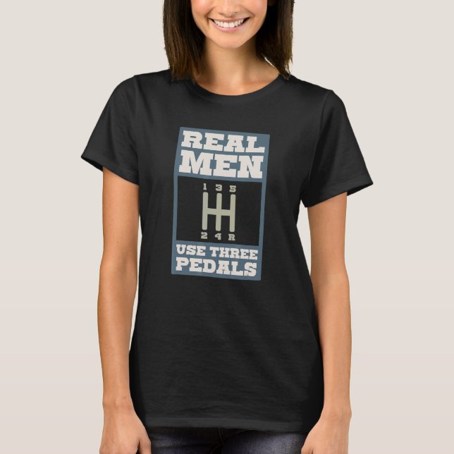 Mens Real Men Use Three Pedals Manual Transmission T-Shirt (Front)