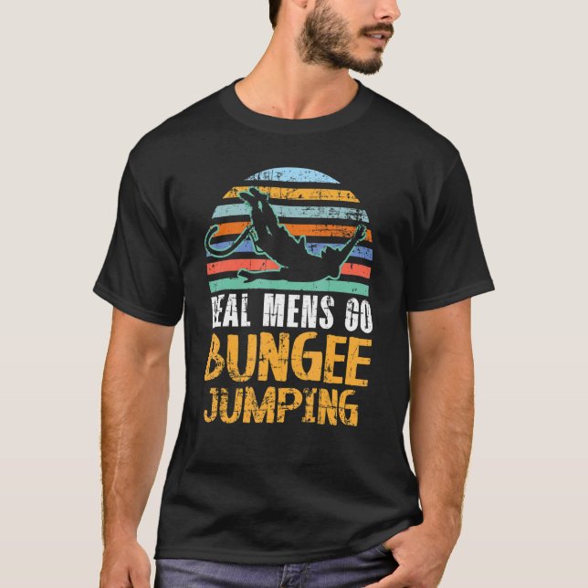 Mens Real Mens Go Bungee Jumping Thrill Seeker Bun T-Shirt (Front)