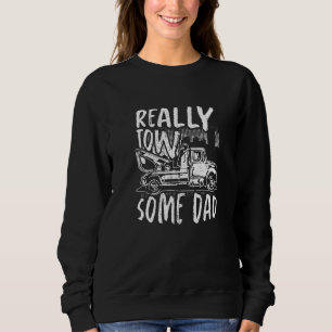 Mens Really Tow Some Dad Tow Trucker Breakdown Ser Sweatshirt