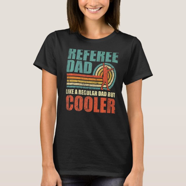 Mens  Referee Dad Like A Regular Dad But Cooler Fa T-Shirt (Front)