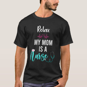 Mens Relax My Mum Is A Nurse Funny Nursing Mum T-Shirt