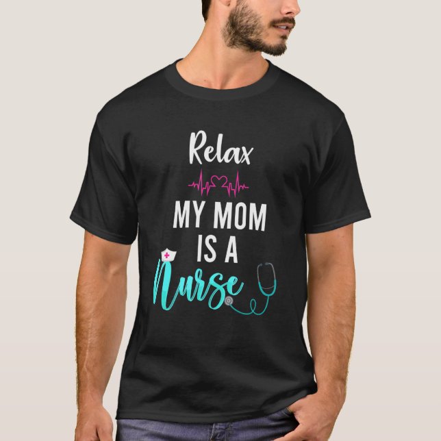 Mens Relax My Mum Is A Nurse Nursing Mum T-Shirt (Front)