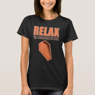 Mens Relax Te Mortician Is Here Mortuary Service E T-Shirt