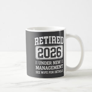 Mens Retired 2026 Retired Under New Management See Coffee Mug