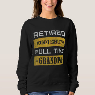 Mens Retired Account Executive Full Time Grandpa Sweatshirt