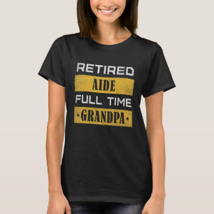 Mens Retired Aide Full Time Grandpa Retirement T-Shirt