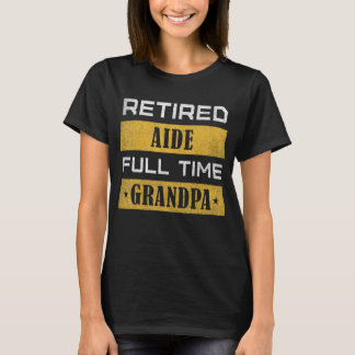 Mens Retired Aide Full Time Grandpa Retirement T-Shirt