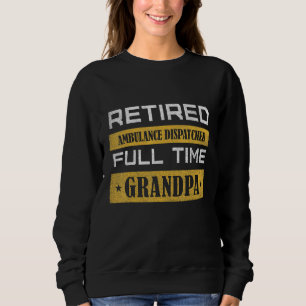 Mens Retired Ambulance Dispatcher Full Time Grandp Sweatshirt