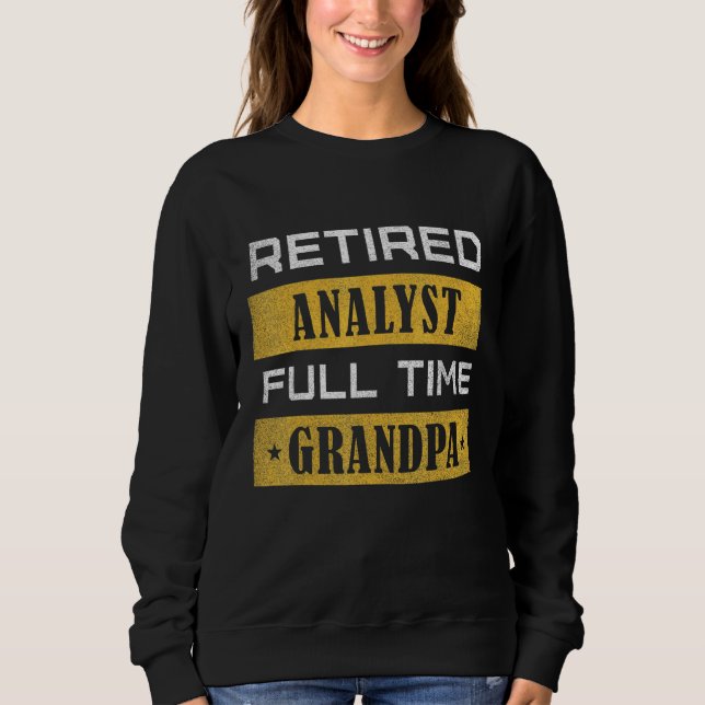 Mens Retired Analyst Full Time Grandpa Retirement Sweatshirt (Front)