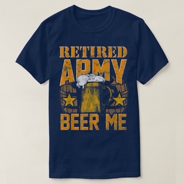 Mens RETIRED ARMY BEER ME Retirement  T-Shirt (Design Front)