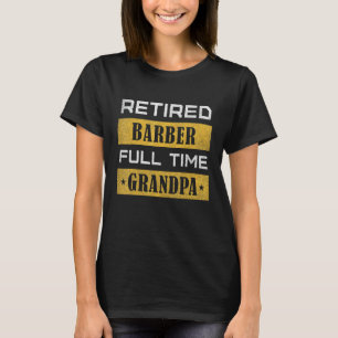 Mens Retired Barber Full Time Grandpa Retirement T-Shirt