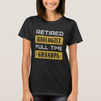 Mens Retired Biologist Full Time Grandpa Retiremen T-Shirt