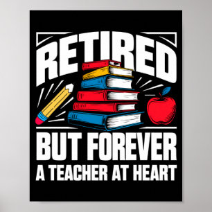 Mens retired but forever a teacher at heart poster